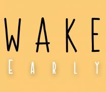 Wake Early