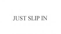 JUST SLIP IN