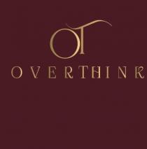 OT OVERTHINk
