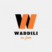 W WADDILI ON FIRE