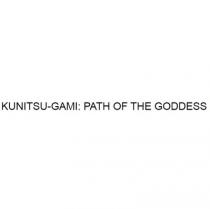 KUNITSU-GAMI PATH OF THE GODDESS