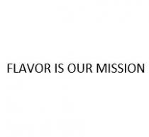 FLAVOR IS OUR MISSION