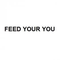 FEED YOUR YOU