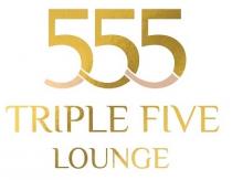 TRIPLE FIVE LOUNGE 555