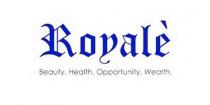 ROYALE Beauty. Health. Opporunity. Wealth.