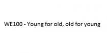WE100 - Young for old, old for young