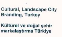 cultural landscape city branding, turkey kültürel ve doğal şehir markalaştırma türkiye