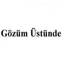 gözüm üstünde