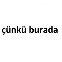 çünkü burada