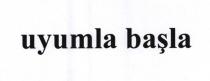 uyumla başla