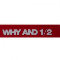 why and 1/2