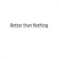 better than nothing