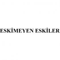 eskimeyen eskiler