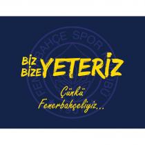 biz bize yeteriz çünkü fenerbahçeliyiz.