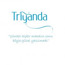 triyanda 'çünkü hiçbir masalın sonu böyle güzel yazılmadı'