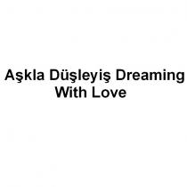 aşkla düşleyiş dreaming with love