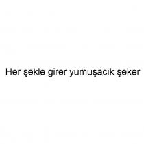 her şekle girer yumuşacık şeker
