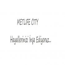 metlife city hayallerinizi inşa ediyoruz
