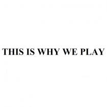 this is why we play
