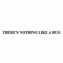 THERE'S NOTHING LIKE A HUG