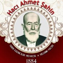hacı ahmet şahin tarihi kazancılar helvacısı helvanın mucidi 1884