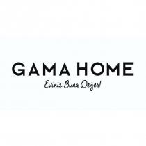 gama home eviniz buna değer!