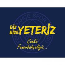 biz bize yeteriz çünkü fenerbahçeliyiz .