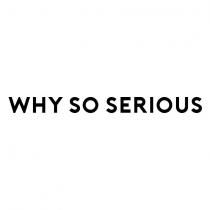 why so serious