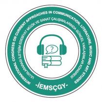 iemsçgy uluslararası iletişim edebiyat müzik ve sanat çalışmalarında güncel yaklaşımlar kongresi international congress on current approaches in communication, literature, music and art studies