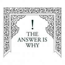 the answer is why