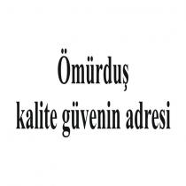 ömürduş kalite güvenin adresi