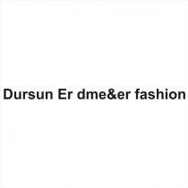 dursun er dme&er fashion
