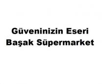güveninizin eseri başak süpermarket