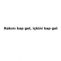 rakını kap gel, içkini kap gel