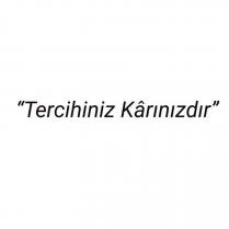 tercihiniz kârınızdır