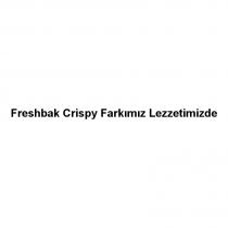 freshbak crispy farkımız lezzetimizde