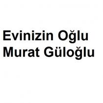 evinizin oğlu murat güloğlu