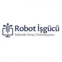 robot işgücü robotik süreç otomasyonu