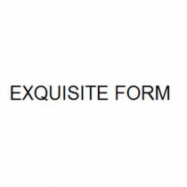 EXQUISITE FORM