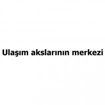 ulaşım akslarının merkezi