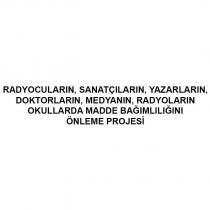 radyocuların, sanatçıların, yazarların, doktorların, medyanın, radyoların okullarda madde bağımlılığını önleme projesi