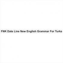 fnk date line new english grammar for turks