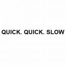 quıck. quıck. slow