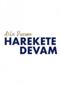 asla durma harekete devam