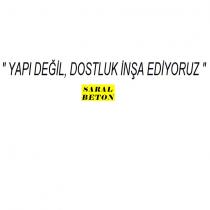 yapı değil dostluk inşa ediyoruz saral beton