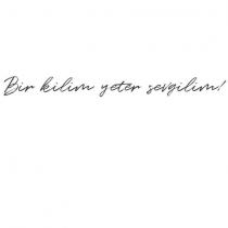 bir kilim yeter sevgilim!
