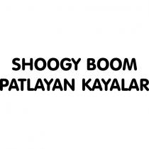 shoogy boom patlayan kayalar