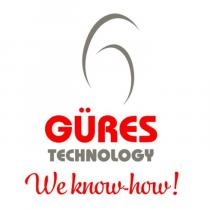 güres technology we know-how!