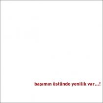 başımın üstünde yenilik var