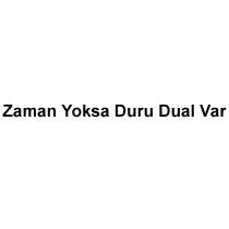 zaman yoksa duru dual var